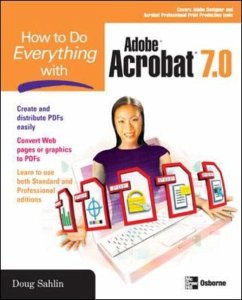 How to Do Everything with Adobe Acrobat 7.0 - Sahlin, Doug