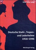 Deutsche Stahl-, Tropen- und Lederhelme 1916-1946 Deutsche Stahl-, Tropen- und Lederhelme 1916-1946