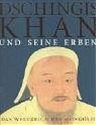 Dschingis Khan und seine Erben - Kunst- und Ausstellungshalle der Bundesrepublik Deutschland Bonn (Hrsg.)