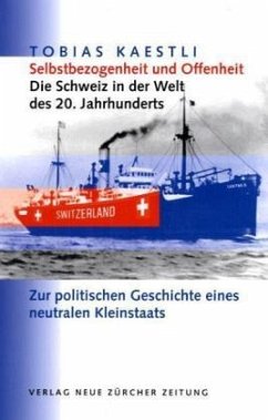 Selbstbezogenheit und Offenheit - Die Schweiz in der Welt des 20. Jahrhunderts - Kaestli, Tobias