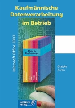 Kaufmännische Datenverarbeitung im Betrieb, Microsoft Office 2003 - Gratzke, Jürgen; Köhler, Bernd