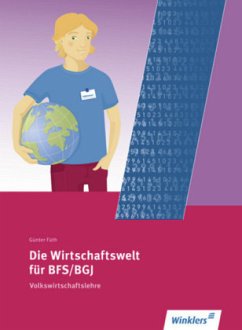 Die Wirtschaftswelt für BFS/BGJ, Volkswirtschaftslehre - Füth, Günter