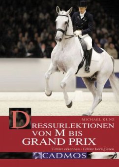 Dressurlektionen von M bis Grand Prix - Kunz, Michael