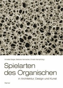 Spielarten des Organischen in Architektur, Design und Kunst - Geiger, Annette / Hennecke, Stefanie / Kempf, Christin (Hgg.)