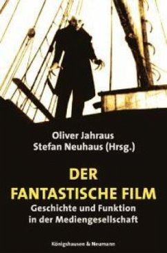 Der fantastische Film - Jahraus, Oliver / Neuhaus, Stefan (Hgg.)