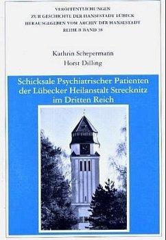Schicksale Psychiatrischer Patienten der Lübecker Heilanstalt Strecknitz im Dritten Reich - Dilling, Horst;Schepermann, Kathrin