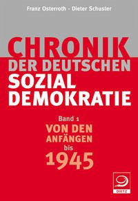 Von den Anfängen bis 1945 / Chronik der deutschen Sozialdemokratie 1 - Osterroth, Franz; Schuster, Dieter