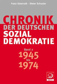 1945 bis 1974 / Chronik der deutschen Sozialdemokratie 2 - Osterroth, Franz; Schuster, Dieter