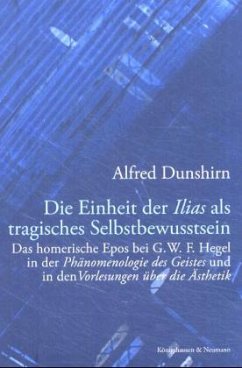 Die Einheit der Ilias als tragisches Selbstbewußtsein - Dunshirn, Alfred