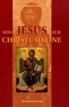 Von Jesus zur Christusikone - Fischer, Helmut