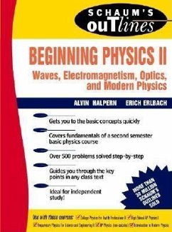 Schaum's Outline of Beginning Physics II: Electricity and Magnetism, Optics, Modern Physics - Halpern, Alvin; Erlbach, Erich