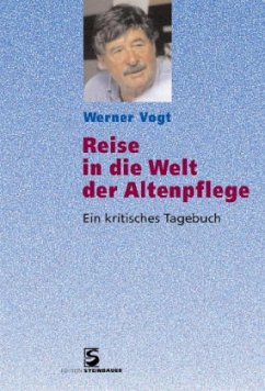 Reise in die Welt der Altenpflege - Vogt, Werner