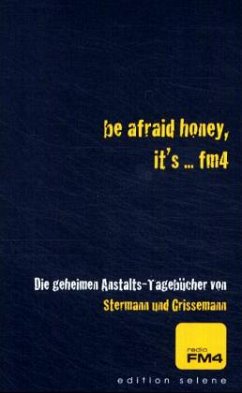 Be afraid honey, it's . . . FM4 - Stermann, Dirk; Grissemann, Christoph