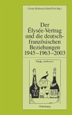 Der Élysée-Vertrag und die deutsch-französischen Beziehungen 1945 - 1963 - 2003