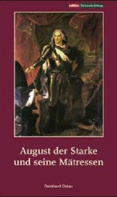 August der Starke und seine Mätressen - Delau, Reinhard