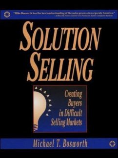 Solution Selling: Creating Buyers in Difficult Selling Markets - Bosworth, Michael T.
