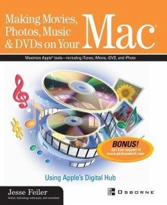Making Movies, Photos, Music, & DVDs on Your Mac: Using Apple's Digital Hub - Feiler, Jesse