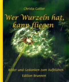 Wer Wurzeln hat, kann fliegen - Gatter, Christa