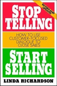Stop Telling, Start Selling: How to Use Customer-Focused Dialogue to Close Sales - Richardson, Linda