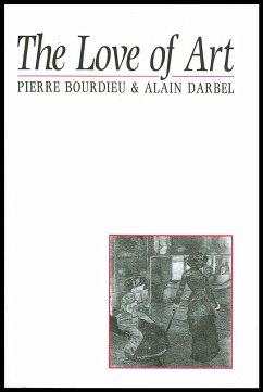 The Love of Art - Bourdieu, Pierre (College de France); Darbel, Alain; Schnapper, Dominique