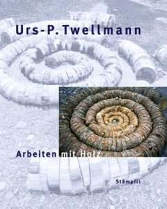 Urs-P. Twellmann - Arbeiten mit Holz - Twellmann, Urs-Peter