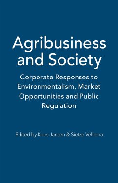 Agribusiness and Society: Corporate Responses to Environmentalism, Market Opportunities and Public Regulation