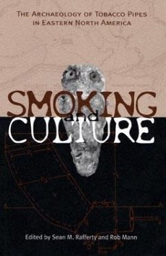 Smoking and Culture: The Archaeology of Tobacco Pipes in Eastern North America - Rafferty, Sean M.