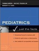 Pediatrics: Just the Facts - Green, Thomas; Franklin, Wayne; Tanz, Robert