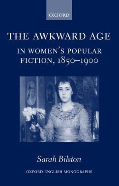 The Awkward Age in Women's Popular Fiction, 1850-1900 - Bilston, Sarah