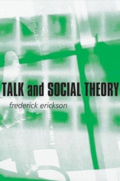 Talk and Social Theory - Erickson, Frederick
