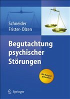 Begutachtung psychischer Störungen - Schneider, Frank / Frister, Helmut / Olzen, Dirk / Antonow, K. / Floeth, M. / Habel, U. / Knauf, C. / Kornischka, J. / Lesser, R. / Lindemann, M. / Stieglitz, R.-D. / Stylianidis, A. / Voß, L.