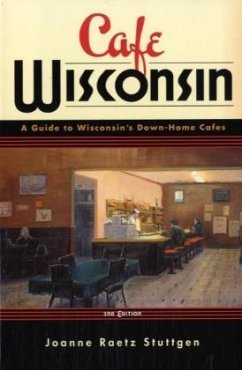 Cafe Wisconsin: A Guide to Wisconsin's Down-Home Cafes - Stuttgen, Joanne Raetz