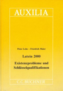 Latein 2000 - Existenzprobleme und Schlüsselqualifikationen - Lohe, Peter;Maier, Friedrich