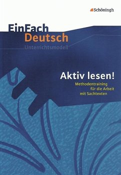 Aktiv lesen. Methodentraining für die Arbeit mit Sachtexten. EinFach Deutsch Unterrichtsmodelle