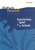 Szenisches Spiel in der Schule. EinFach Deutsch Unterrichtsmodelle