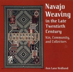 Navajo Weaving in the Late Twentieth Century: Kin, Community, and Collectors - Hedlund, Ann Lane