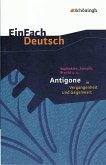 Sophokles, Anouilh, Brecht u.a.: Antigone in Vergangenheit und Gegenwart. EinFach Deutsch Textausgaben