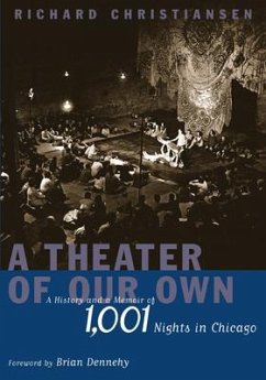 A Theater of Our Own: A History and a Memoir of 1,001 Nights in Chicago - Christiansen, Richard