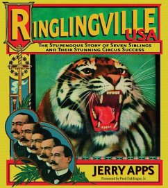 Ringlingville USA: The Stupendous Story of Seven Siblings and Their Stunning Circus Success - Apps, Jerry