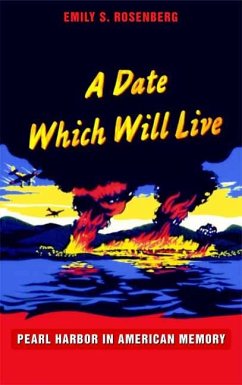 A Date Which Will Live: Pearl Harbor in American Memory - Rosenberg, Emily S.