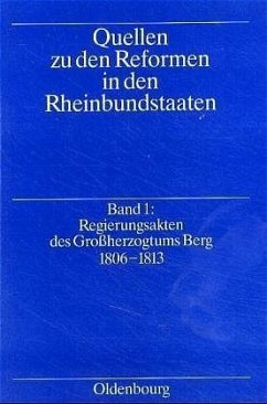 Quellen zu den Reformen in den Rheinbundstaaten / Regierungsakten des Großherzogtums Berg 1806-1813 / Quellen zu den Reformen in den Rheinbundstaaten Bd.1 - Rob, Klaus (Hrsg.)