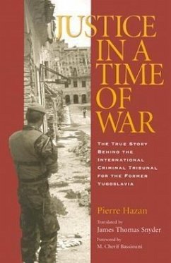 Justice in a Time of War: The True Story Behind the International Criminal Tribunal for the Former Yugoslavia - Hazan, Pierre