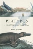 Platypus: The Extraordinary Story of How a Curious Creature Baffled the World
