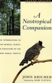 A Neotropical Companion - An Introduction to the Animals, Plants, and Ecosystems of the New World Tropics - Revised and