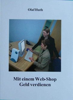 Mit einem Web-Shop Geld verdienen - Huth, Olaf