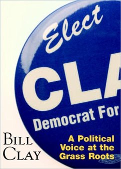Bill Clay: A Political Voice at the Grass Roots - Clay, William L.