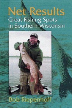 Net Results: Great Fishing Spots in Southern Wisconsin - Riepenhoff, Bob