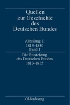 Quellen zur Geschichte des Deutschen Bundes. Quellen zur Entstehung... / Die Entstehung des Deutschen Bundes 1813-1815 / Quellen zur Geschichte des Deutschen Bundes Abt.1, Quellen zur Entstehung un, Bd.1 - Gall, Lothar (Hrsg.)