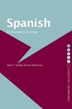 Spanish: An Essential Grammar - Bradley, Peter T; Mackenzie, Ian