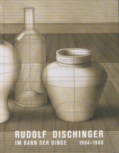 Cover Rudolf Dischinger. 1904-1988. Im Bann der Dinge